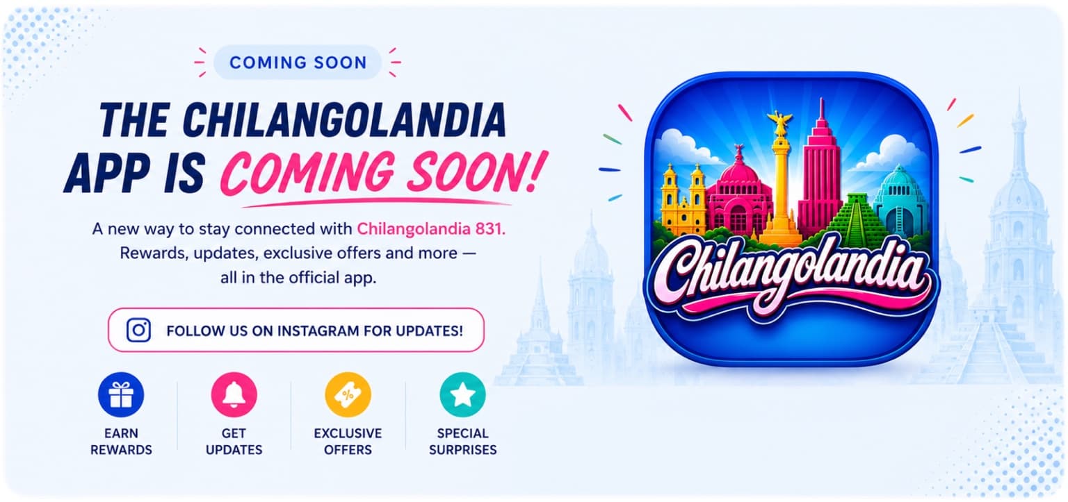 Coming soon: the Chilangolandia app — earn rewards, get updates, exclusive offers, and special surprises. Follow us on Instagram for updates.